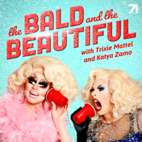 The Bald and the Beautiful with Trixie Mattel and Katya Zamo podcast