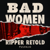 Bad Women: The Ripper Retold podcast
