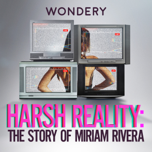 Harsh Reality: The Story of Miriam Rivera podcast