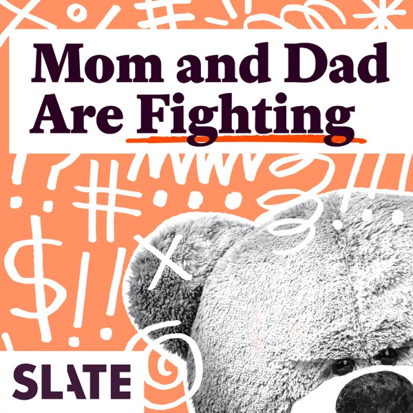 Mom and Dad Are Fighting | Slate's parenting show podcast
