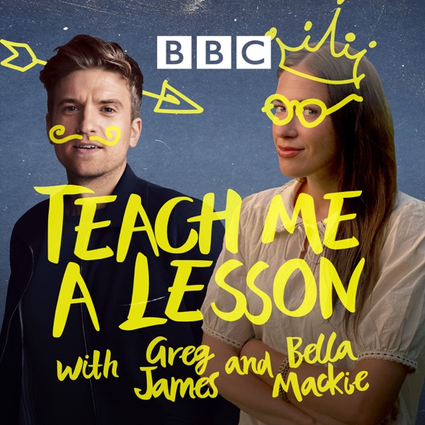 Teach Me A Lesson with Greg James and Bella Mackie podcast