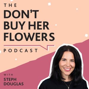 The Don’t Buy Her Flowers Podcast