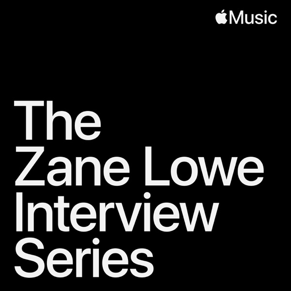 The Zane Lowe Interview Series Listen on Podcast & Radio